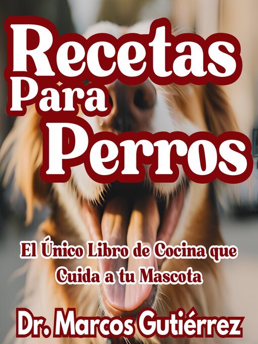 Title details for Recetas Para Perros by Dr. Marcos Gutiérrez - Available